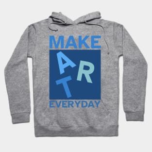 Make Art Everyday, Good Day to Make Art, Artist Hoodie